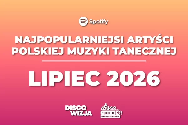 Najpopularniejsi artyści disco polo lipiec 2026. Pełny ranking TOP 500 słuchaczy Spotify