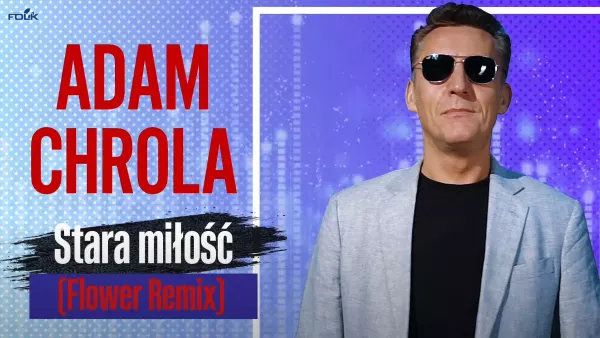 Nowa wersja hitu od Adama Chroli pt. „Stara miłość„! 
