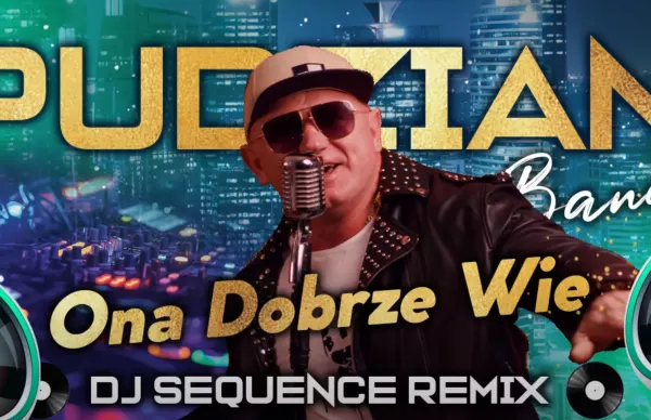 „Ona Dobrze Wie„ w klubowym wydaniu - Pudzian Band i DJ Sequence!