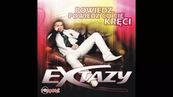 Extazy - Chodź do mnie bliżej mała 