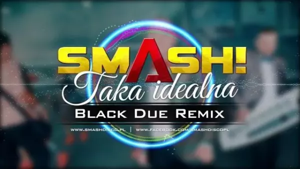 Smash! - Taka idealna (Black Due Remix)