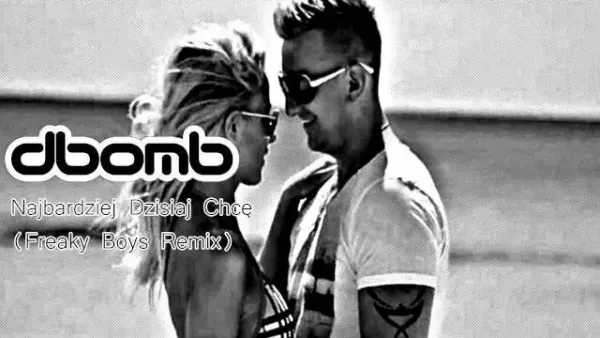 dbomb - Najbardziej dzisiaj chcę (Freaky Boys Remix)