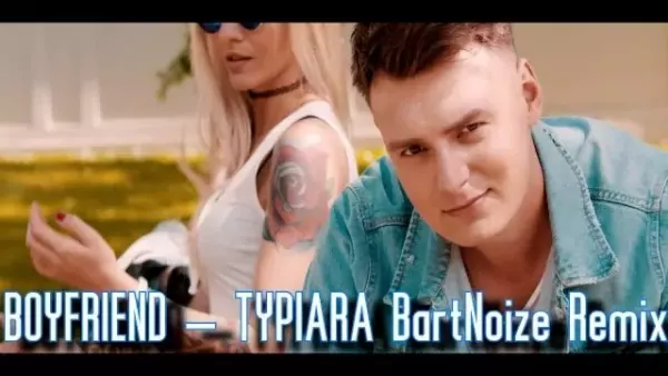 Boyfriend - Typiara (BartNoize Remix)