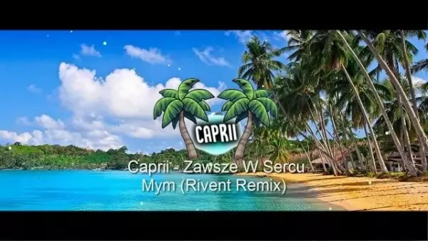 Caprii & Rivent - Zawsze w sercu mym - Remix