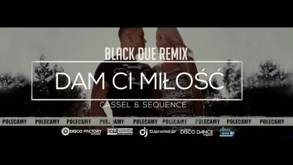 Cassel & Sequence - Dam Ci miłość (Black Due Remix)