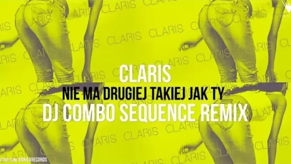 Claris - Nie Ma Drugiej Takiej Jak Ty (DJ Combo Sequence Remix)