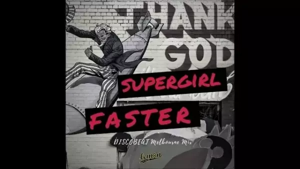 Faster - SuperGirl (Discobeat Melbourne Remix)