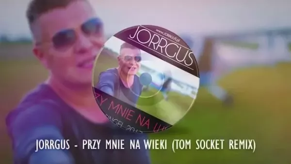 Jorrgus - Przy mnie na wieki ( Tom Socket Remix )