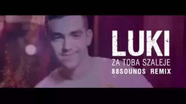 LUKI - Za Tobą szaleję (88sounds REMIX)