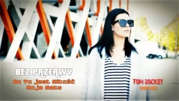 Bez Przerwy - Bo to jest miłość moja mała (Tom Socket Remix)