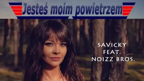 Savicky feat. Noizz Bros - Jesteś moim powietrzem