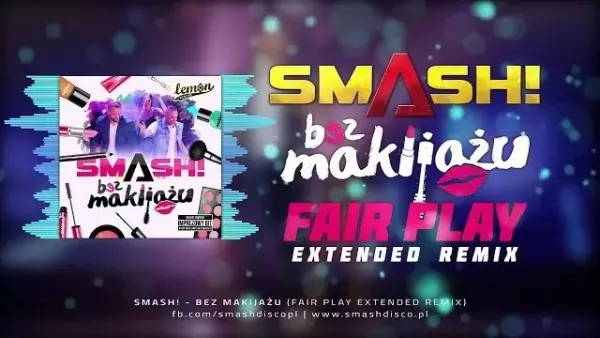 Smash! - Bez makijażu (Fair Play Extended Remix)