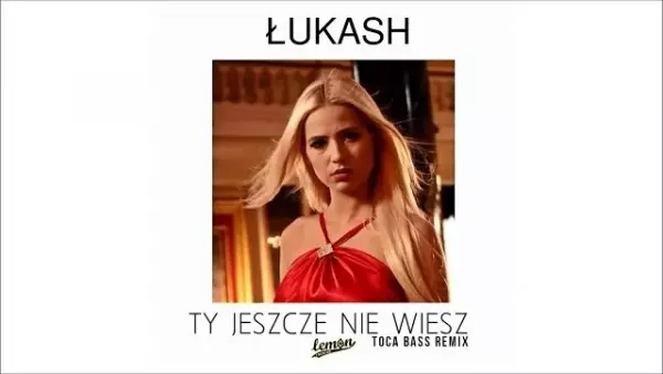 Łukash - Ty jeszcze nie wiesz (Toca Bass Remix)