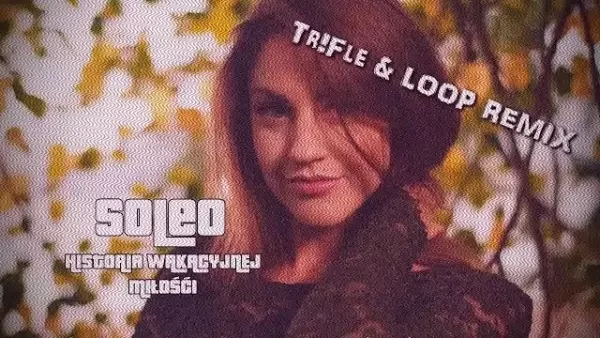 Soleo - Historia Wakacyjnej Miłości (Tr!Fle & Loop Remix) 