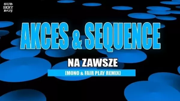 Akces & Sequence - Na zawsze [Mono & Fair Play Remix]