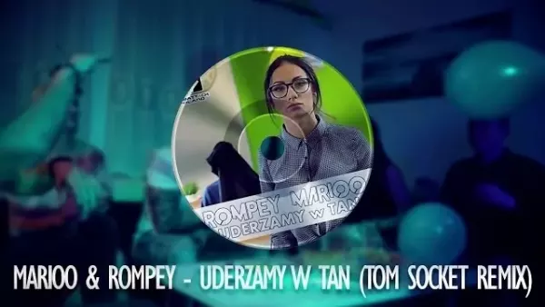Rompey & Marioo - Uderzamy w tan (Tom Socket Remix)