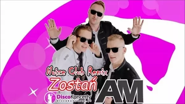 Am - Zostań (Noize Club Remix 2018)