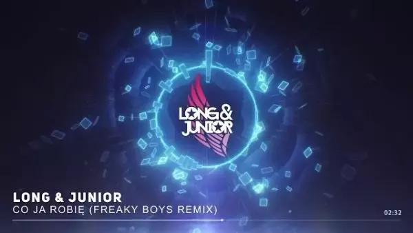 Long & Junior - Co Ja Robię (Freaky Boys Remix)