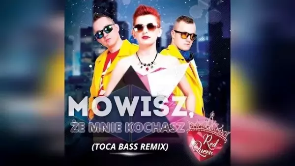 Red Queen - Mówisz, że mnie kochasz (Toca Bass Remix)