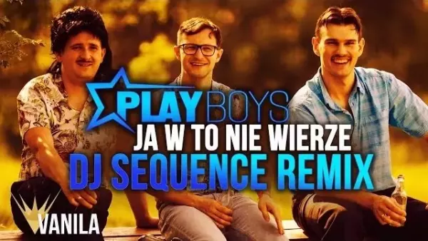 Playboys - Ja w to nie wierze (DJ Sequence Remix)