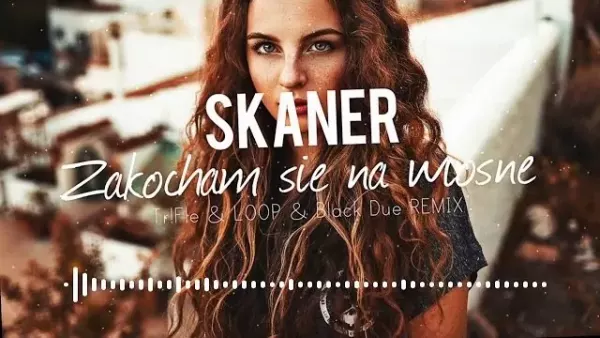 Skaner - Zakocham się na wiosnę (TriFle & Loop & Black Due Remix)