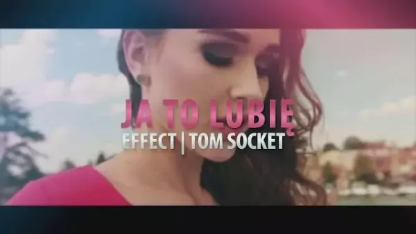 Effect - Ja to lubię (Tom Socket Remix)