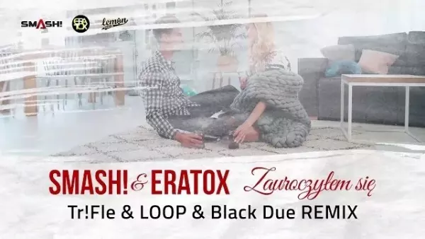 Smash! & Eratox - Zauroczyłem się  (Tr!Fle & Loop & Black Due Remix)