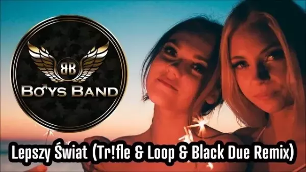 Boys Band - Lepszy Świat (Tr!fle & Loop Black Due Remix)