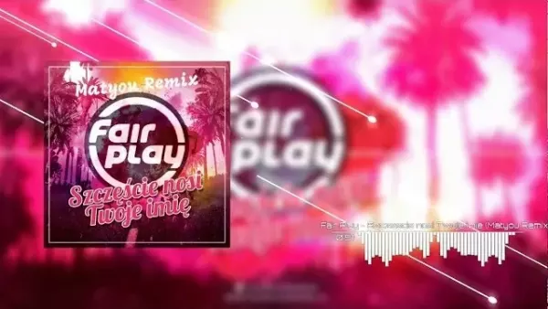 Fair Play - Szczęście nosi Twoje imię (Matyou Remix)