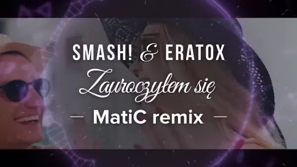Smash! & Eratox - Zauroczyłem się (MatiC Remix)