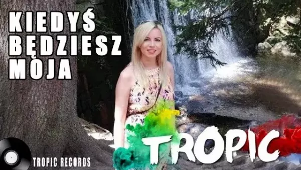 Tropic - Kiedyś będziesz moja 