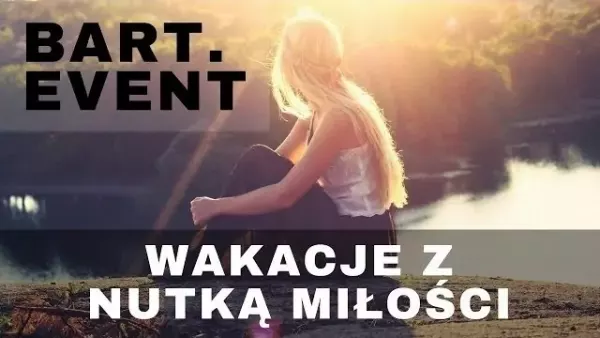 BART EVENT - WAKACJE Z NUTKĄ MIŁOŚCI