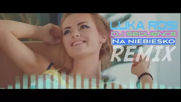 Luka Rosi - Na niebiesko (Dj Sequence Remix)