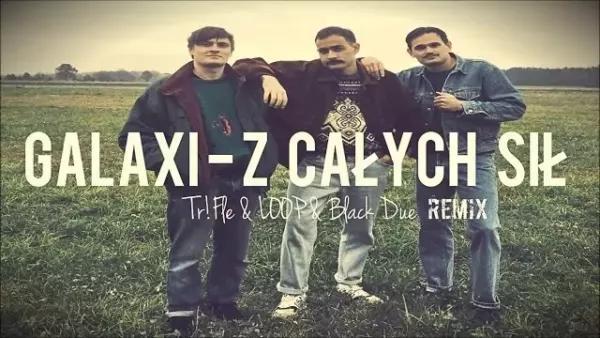GALAXI - Z Całych Sił (TriFle & LOOP & Black Due Remix) 