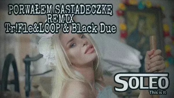 Soleo - Porwałem Sąsiadeczkę Tr!Fle & Loop & Black Due Remix