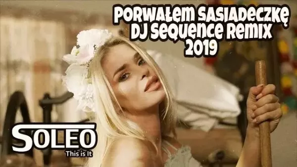 Soleo - Porwałem Sąsiadeczkę ☆ Dj Sequence ☆