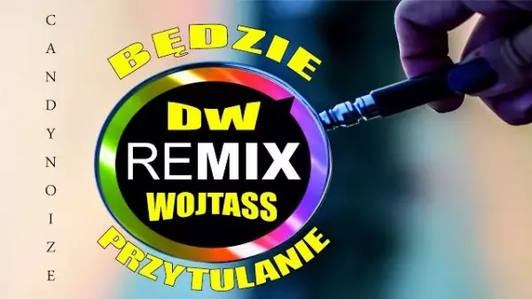 Dw Wojtass - Będzie przytulanie | Remix CandyNoize | 2019
