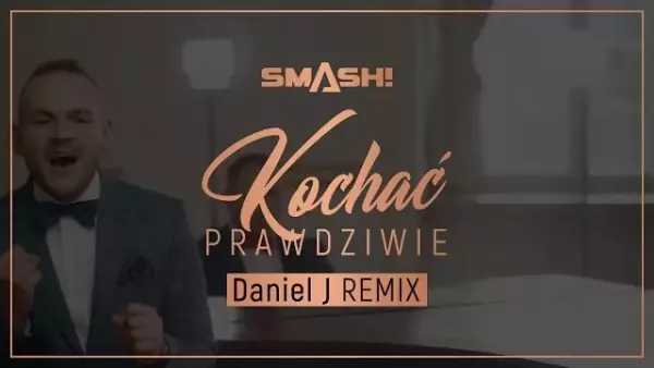 SMASH! - Kochać Prawdziwie (Daniel J Remix) 