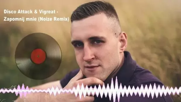 Disco Attack & Vigreat - Zapomnj mnie ( Noize  Remix)