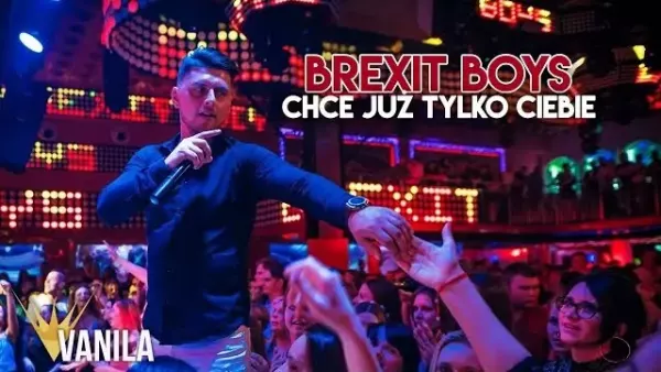 Brexit Boys - Chce już tylko Ciebie