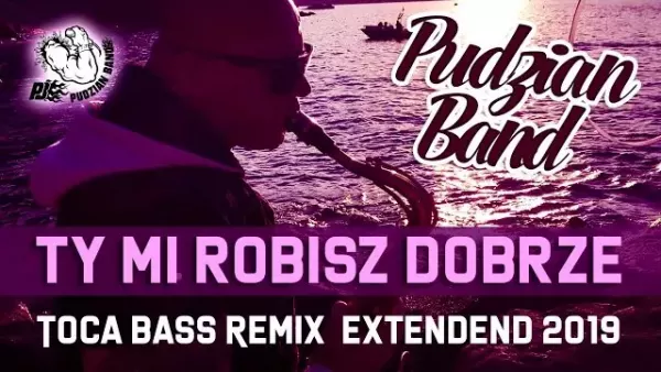 Pudzian Band - Ty mi robisz dobrze (Toca Bass Remix DJ Extended )