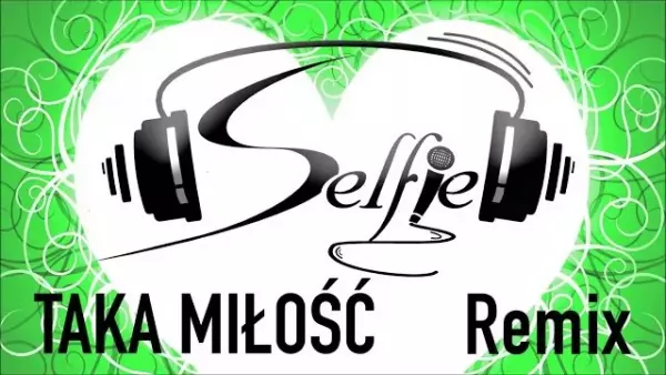 Selfie - Taka Miłość (Remix)