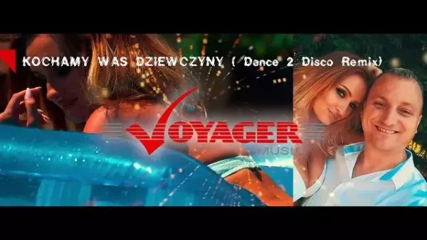 Voyager Music - Kochamy Was Dziewczyny Remix