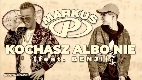 Markus P - Kochasz albo nie (feat. Benji)
