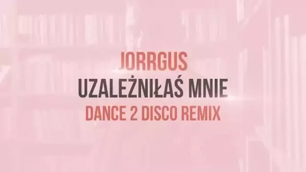 Jorrgus - Uzależniłaś Mnie (Dance 2 Disco Remix)