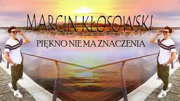 Marcin Kłosowski - Piękno nie ma znaczenia