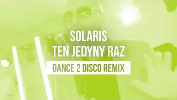 Solaris - Ten Jedyny Raz (Dance 2 Disco Remix)