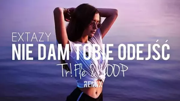 Extazy - Nie dam Tobie odejść (Tr!Fle & Loop Remix) 