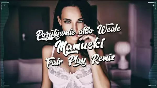 Pozytywnie albo Wcale - Mamuśki (Fair Play Remix)