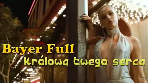 Bayer Full - Królowa twego serca